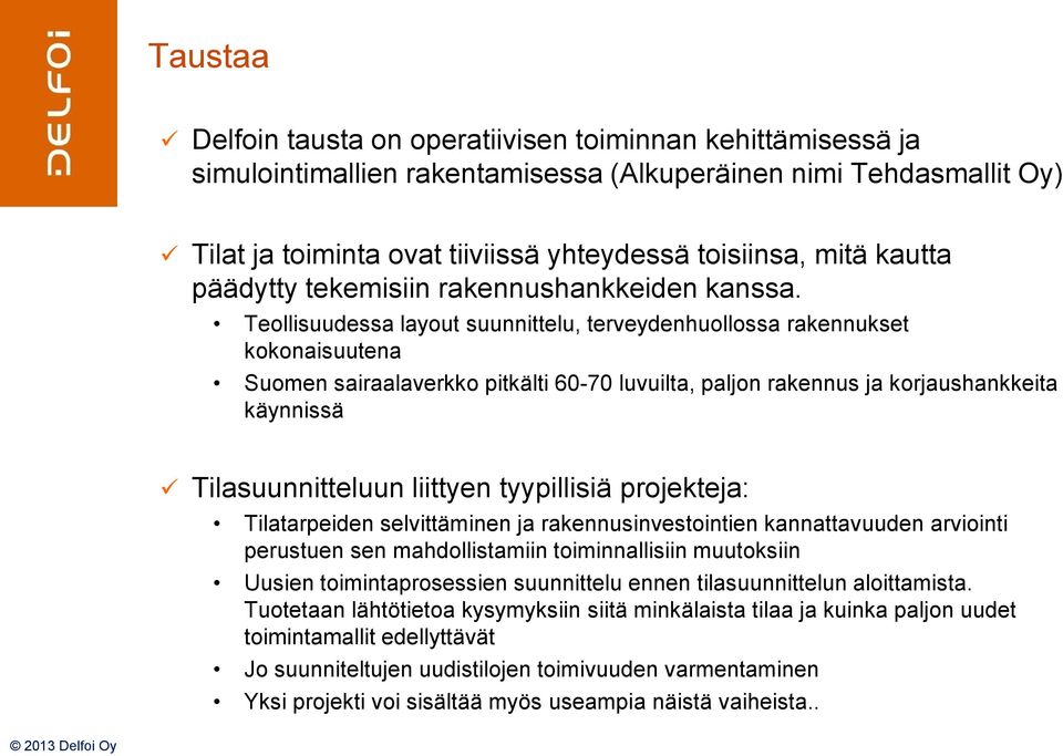 Teollisuudessa layout suunnittelu, terveydenhuollossa rakennukset kokonaisuutena Suomen sairaalaverkko pitkälti 60-70 luvuilta, paljon rakennus ja korjaushankkeita käynnissä Tilasuunnitteluun