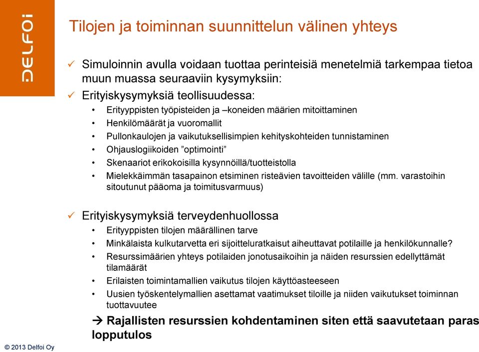 erikokoisilla kysynnöillä/tuotteistolla Mielekkäimmän tasapainon etsiminen risteävien tavoitteiden välille (mm.