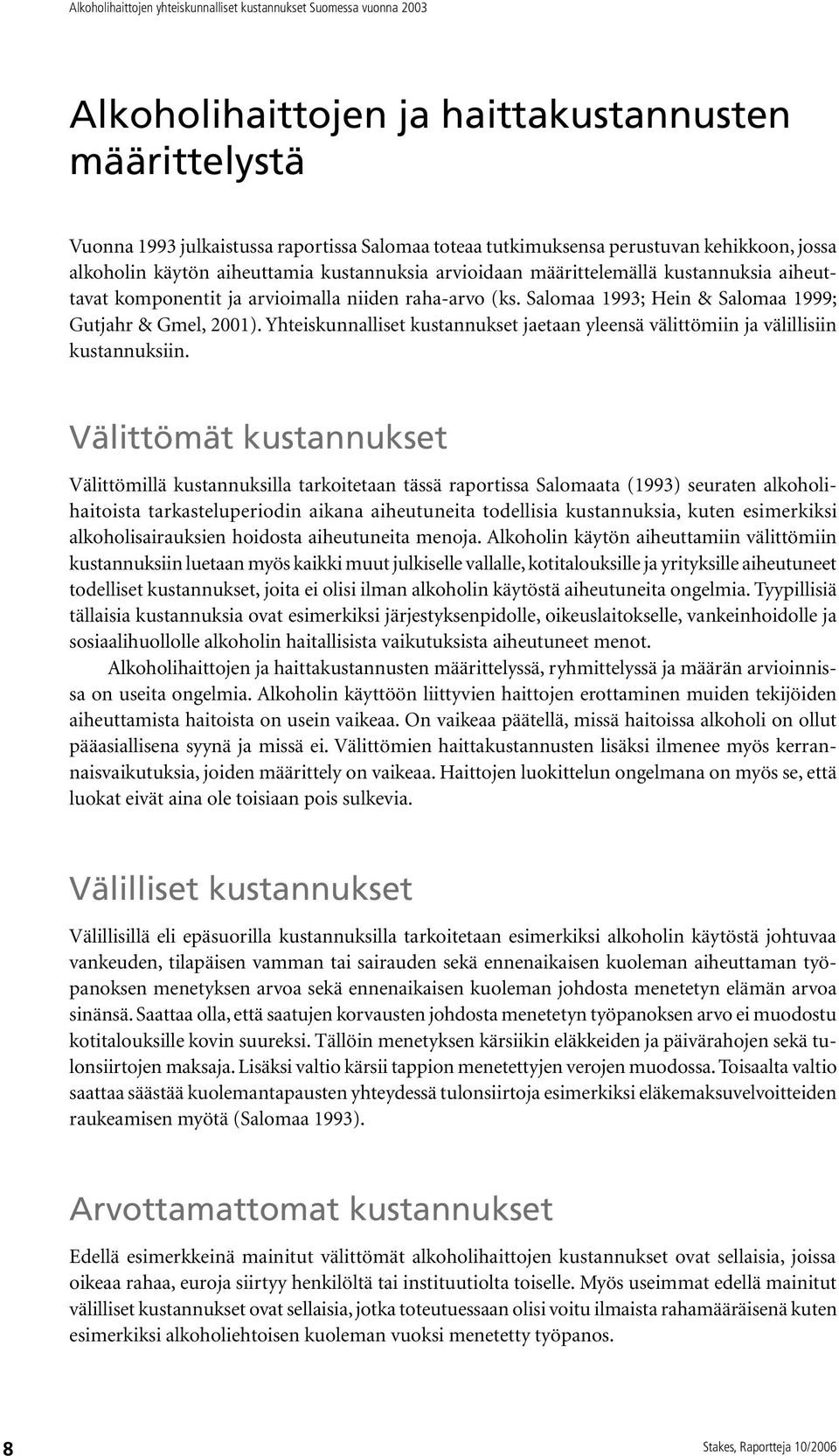 Yhteiskunnalliset kustannukset jaetaan yleensä välittömiin ja välillisiin kustannuksiin.