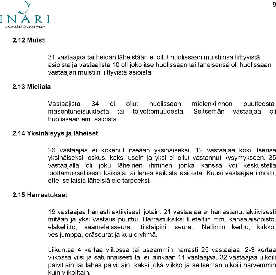 liittyvistä asioista. Vastaajista 34 ei ollut huolissaan mielenkiinnon puutteesta, masentuneisuudesta tai toivottomuudesta. Seitsemän vastaajaa oli huolissaan em. asioista. 2.