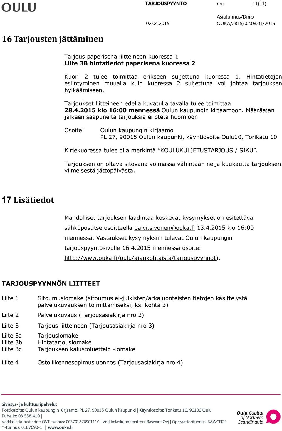 2015 klo 16:00 mennessä Oulun kaupungin kirjaamoon. Määräajan jälkeen saapuneita tarjouksia ei oteta huomioon.