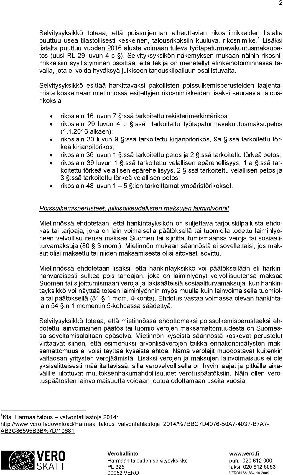 Selvityksyksikön näkemyksen mukaan näihin rikosnimikkeisiin syyllistyminen osoittaa, että tekijä on menetellyt elinkeinotoiminnassa tavalla, jota ei voida hyväksyä julkiseen tarjouskilpailuun