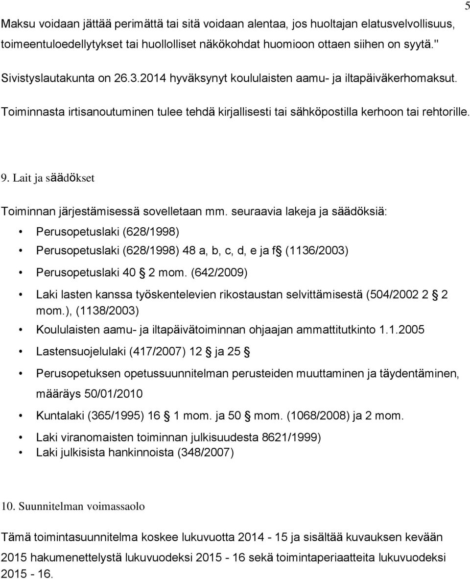 Lait ja säädökset Toiminnan järjestämisessä sovelletaan mm.