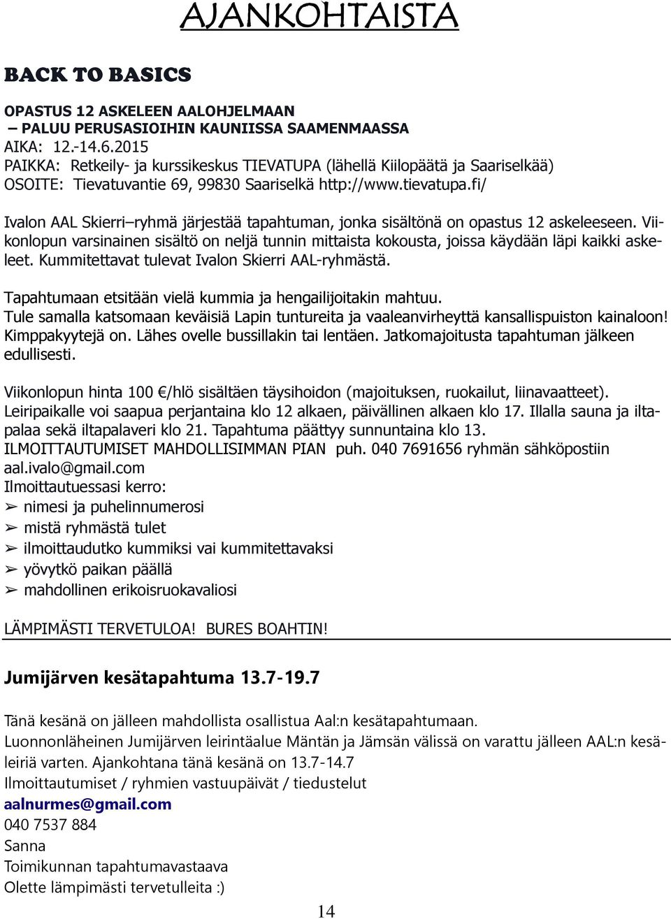 fi/ Ivalon AAL Skierri ryhmä järjestää tapahtuman, jonka sisältönä on opastus 12 askeleeseen. Viikonlopun varsinainen sisältö on neljä tunnin mittaista kokousta, joissa käydään läpi kaikki askeleet.