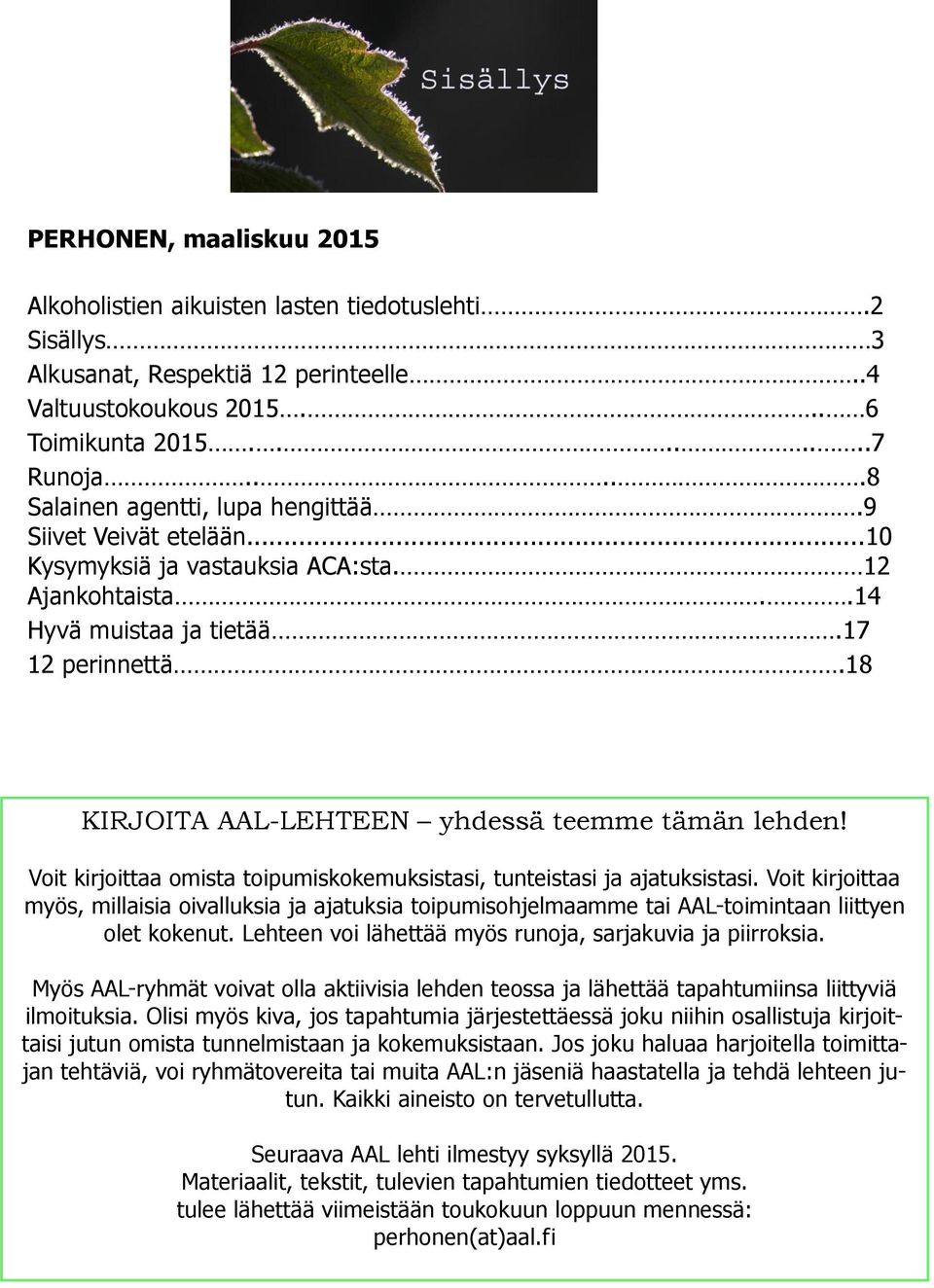 18 KIRJOITA AAL-LEHTEEN yhdessä teemme tämän lehden! Voit kirjoittaa omista toipumiskokemuksistasi, tunteistasi ja ajatuksistasi.