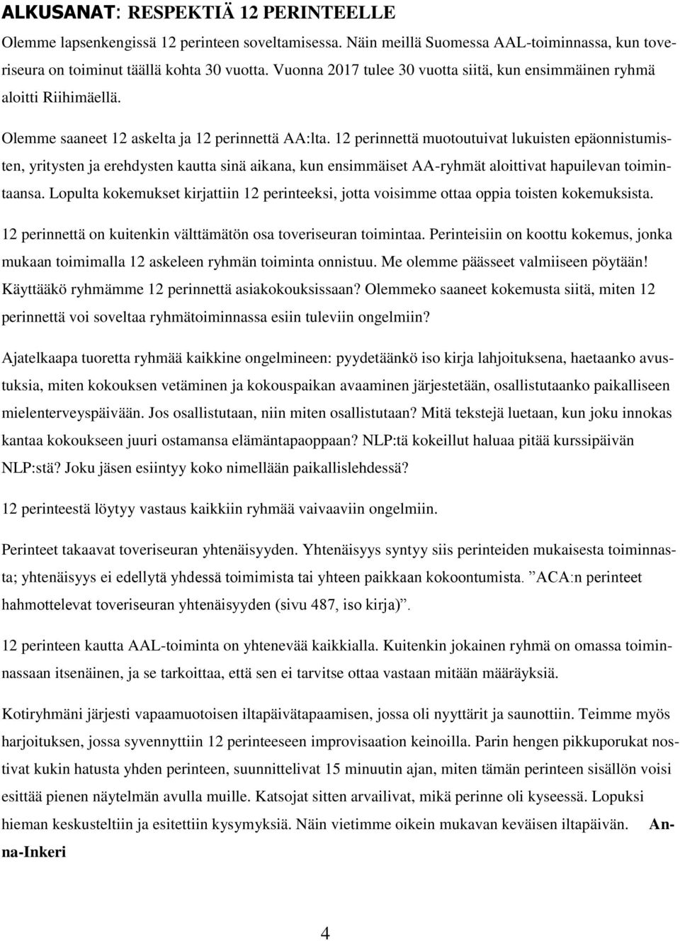 12 perinnettä muotoutuivat lukuisten epäonnistumisten, yritysten ja erehdysten kautta sinä aikana, kun ensimmäiset AA-ryhmät aloittivat hapuilevan toimintaansa.