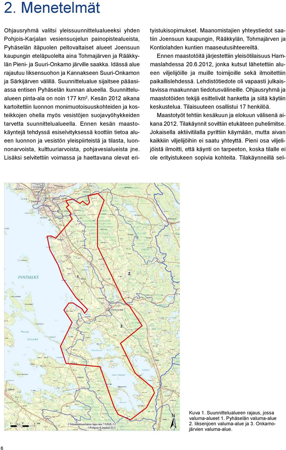 Suunnittelualue sijaitsee pääasiassa entisen Pyhäselän kunnan alueella. Suunnittelualueen pinta-ala on noin 177 km 2.