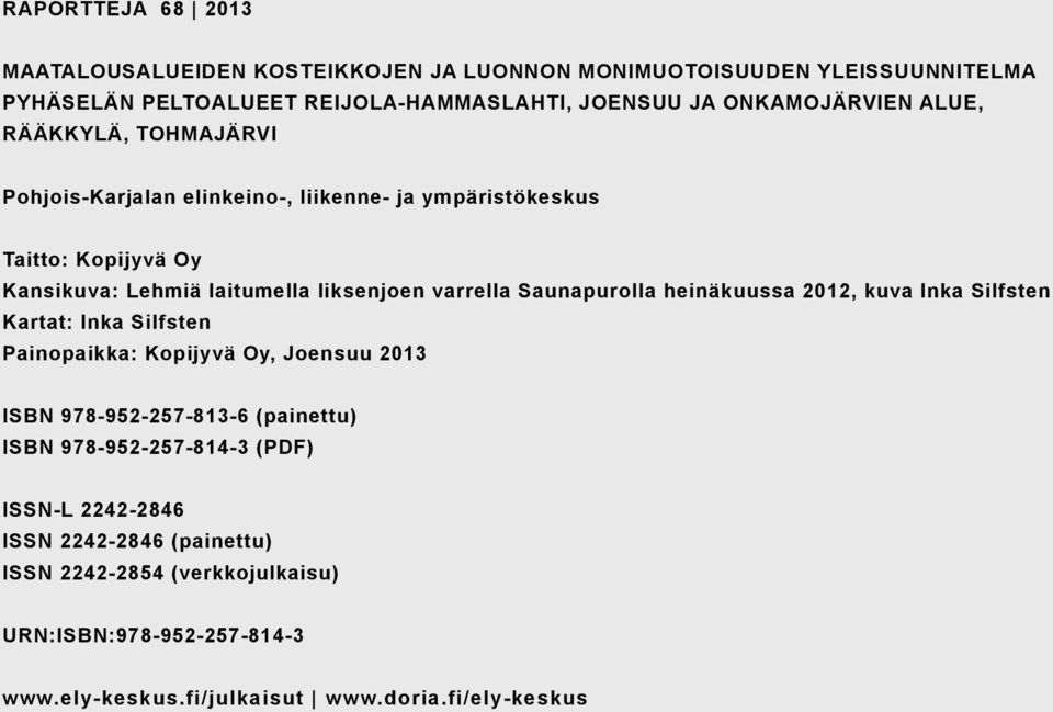 varrella Saunapurolla heinäkuussa 2012, kuva Inka Silfsten Kartat: Inka Silfsten Painopaikka: Kopijyvä Oy, Joensuu 2013 ISBN 978-952-257-813-6 (painettu) ISBN