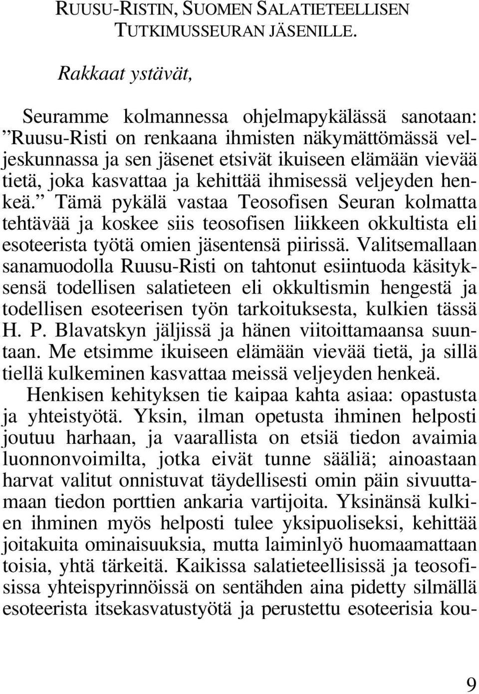 kehittää ihmisessä veljeyden henkeä. Tämä pykälä vastaa Teosofisen Seuran kolmatta tehtävää ja koskee siis teosofisen liikkeen okkultista eli esoteerista työtä omien jäsentensä piirissä.