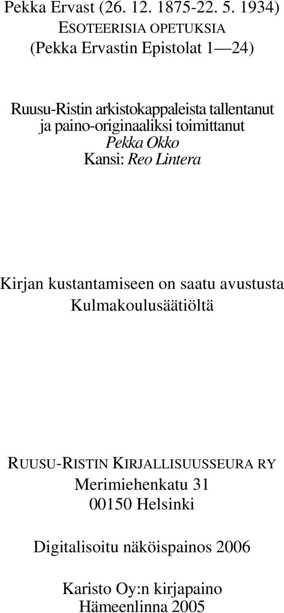 tallentanut ja paino-originaaliksi toimittanut Pekka Okko Kansi: Reo Lintera Kirjan kustantamiseen