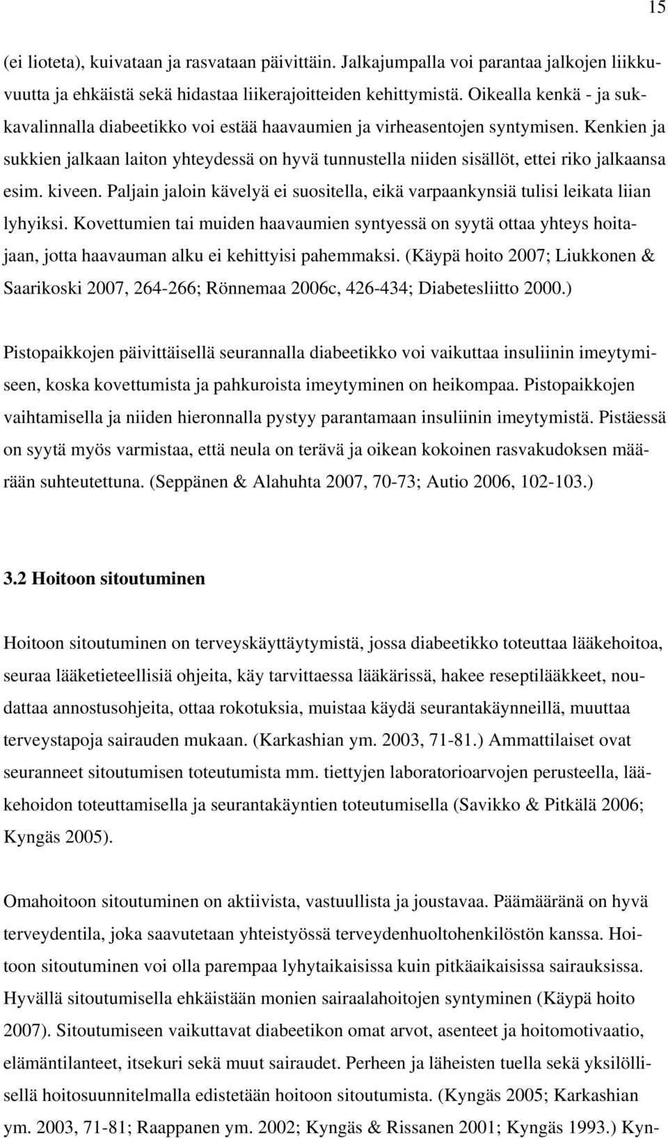 Kenkien ja sukkien jalkaan laiton yhteydessä on hyvä tunnustella niiden sisällöt, ettei riko jalkaansa esim. kiveen.