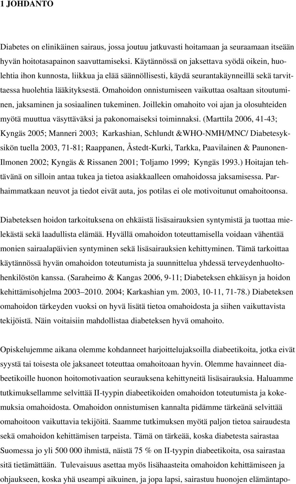 Omahoidon onnistumiseen vaikuttaa osaltaan sitoutuminen, jaksaminen ja sosiaalinen tukeminen. Joillekin omahoito voi ajan ja olosuhteiden myötä muuttua väsyttäväksi ja pakonomaiseksi toiminnaksi.