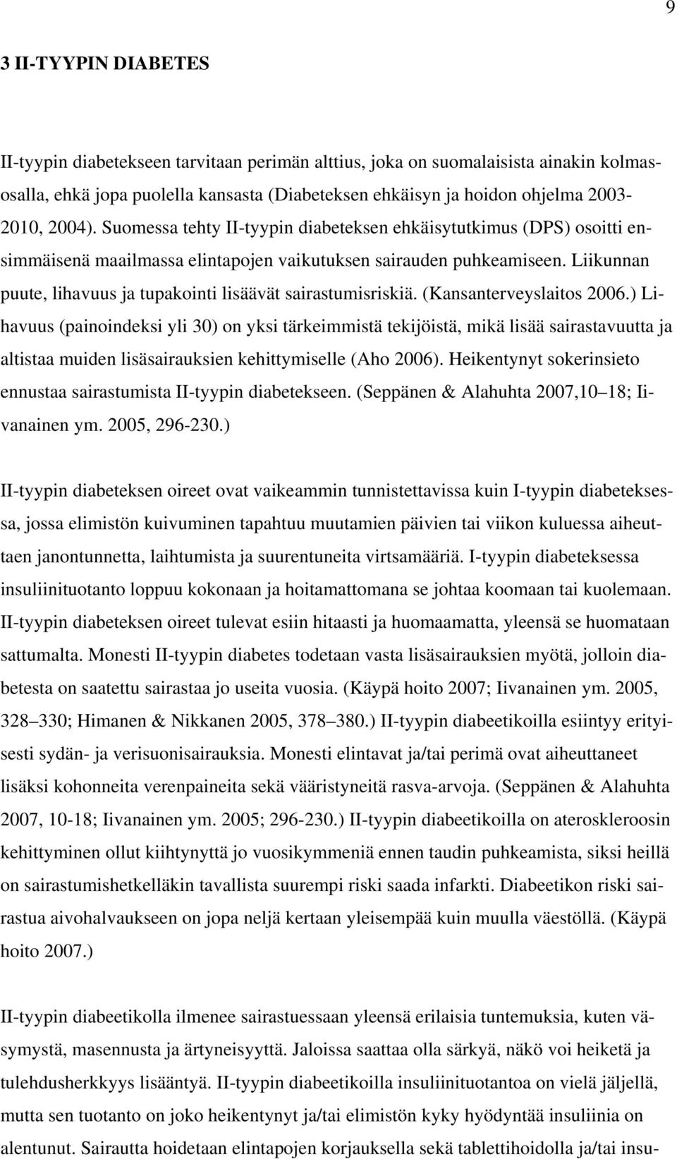 Liikunnan puute, lihavuus ja tupakointi lisäävät sairastumisriskiä. (Kansanterveyslaitos 2006.