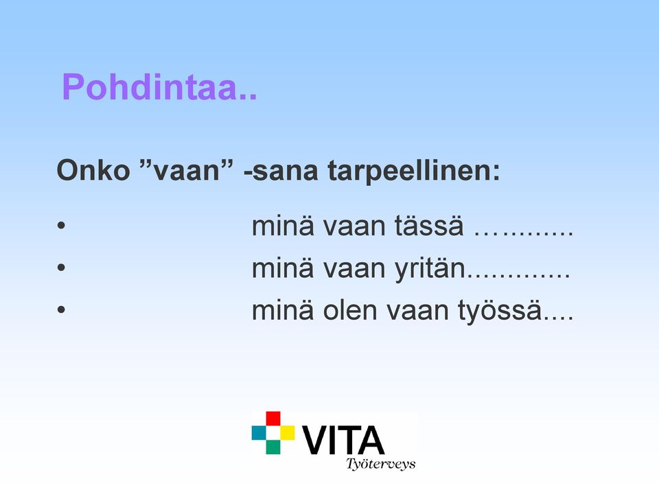 tarpeellinen: minä vaan