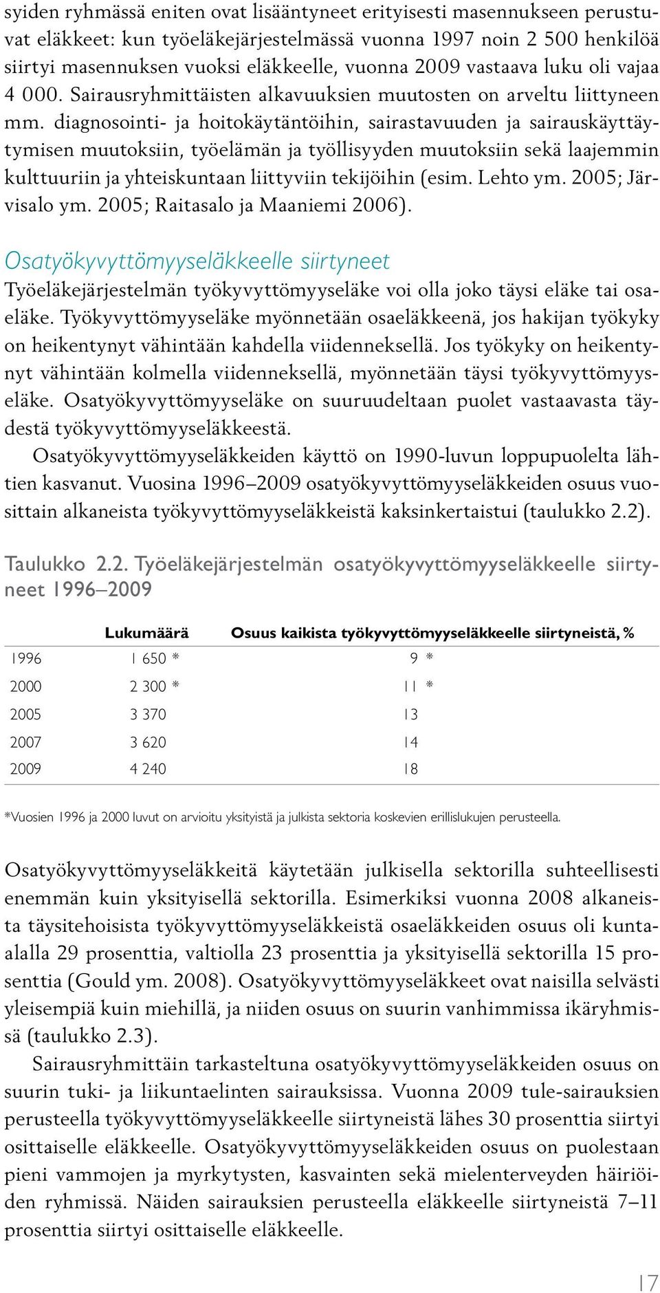 diagnosointi- ja hoitokäytäntöihin, sairastavuuden ja sairauskäyttäytymisen muutoksiin, työelämän ja työllisyyden muutoksiin sekä laajemmin kulttuuriin ja yhteiskuntaan liittyviin tekijöihin (esim.