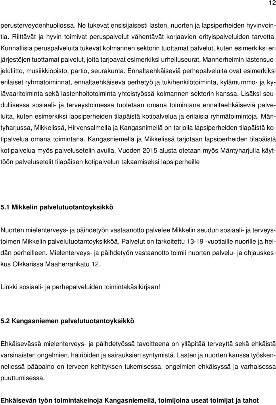 lastensuojeluliitto, musiikkiopisto, partio, seurakunta.