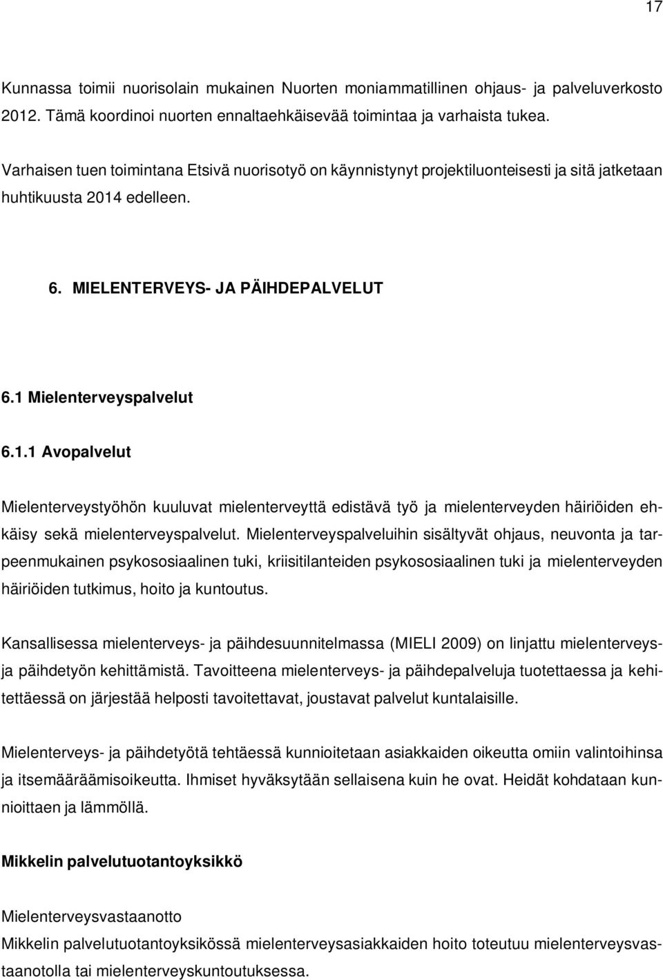 edelleen. 6. MIELENTERVEYS- JA PÄIHDEPALVELUT 6.1 Mielenterveyspalvelut 6.1.1 Avopalvelut Mielenterveystyöhön kuuluvat mielenterveyttä edistävä työ ja mielenterveyden häiriöiden ehkäisy sekä mielenterveyspalvelut.