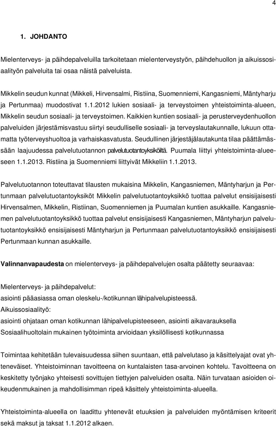 1.2012 lukien sosiaali- ja terveystoimen yhteistoiminta-alueen, Mikkelin seudun sosiaali- ja terveystoimen.