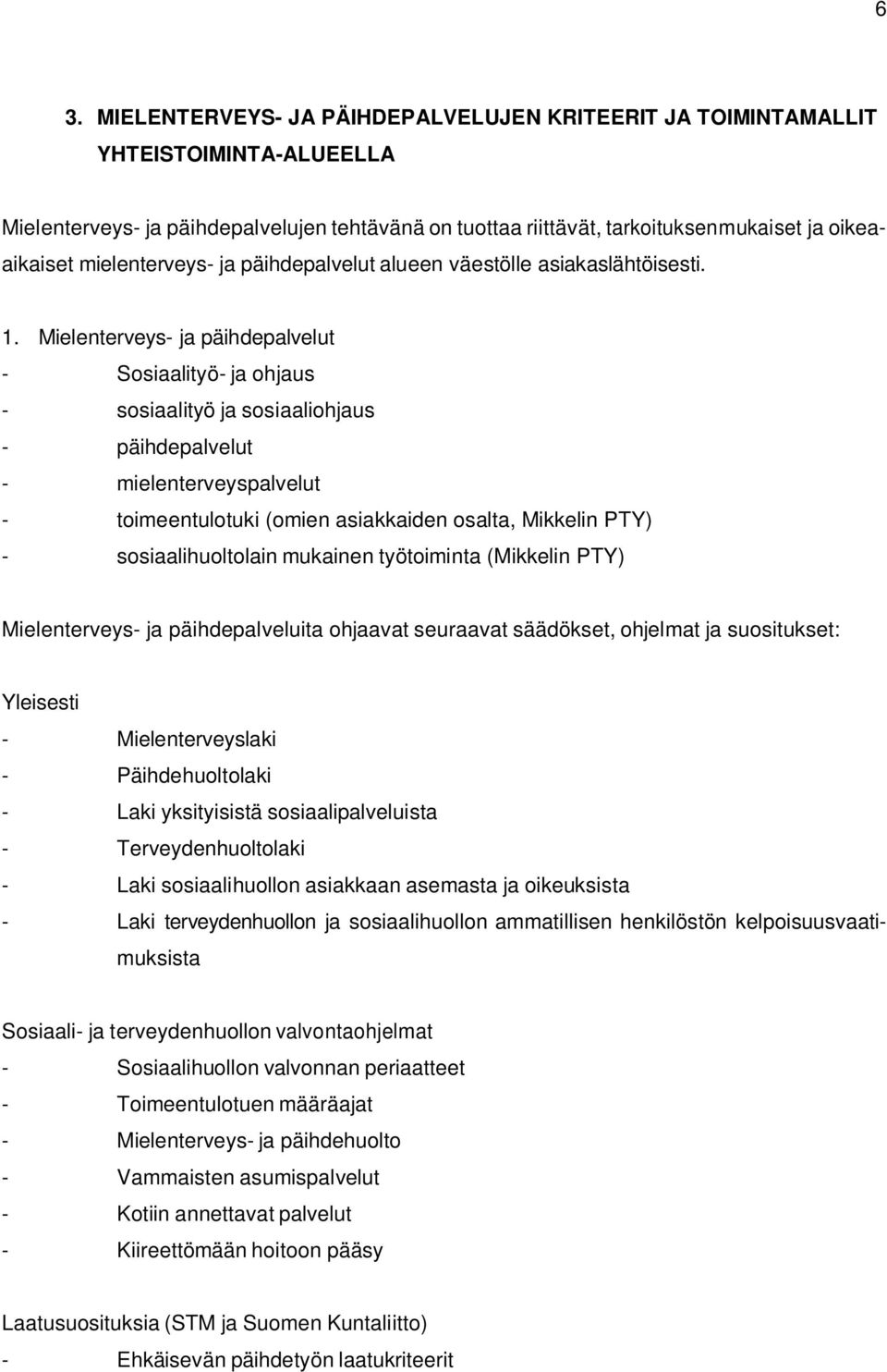 Mielenterveys- ja päihdepalvelut - Sosiaalityö- ja ohjaus - sosiaalityö ja sosiaaliohjaus - päihdepalvelut - mielenterveyspalvelut - toimeentulotuki (omien asiakkaiden osalta, Mikkelin PTY) -