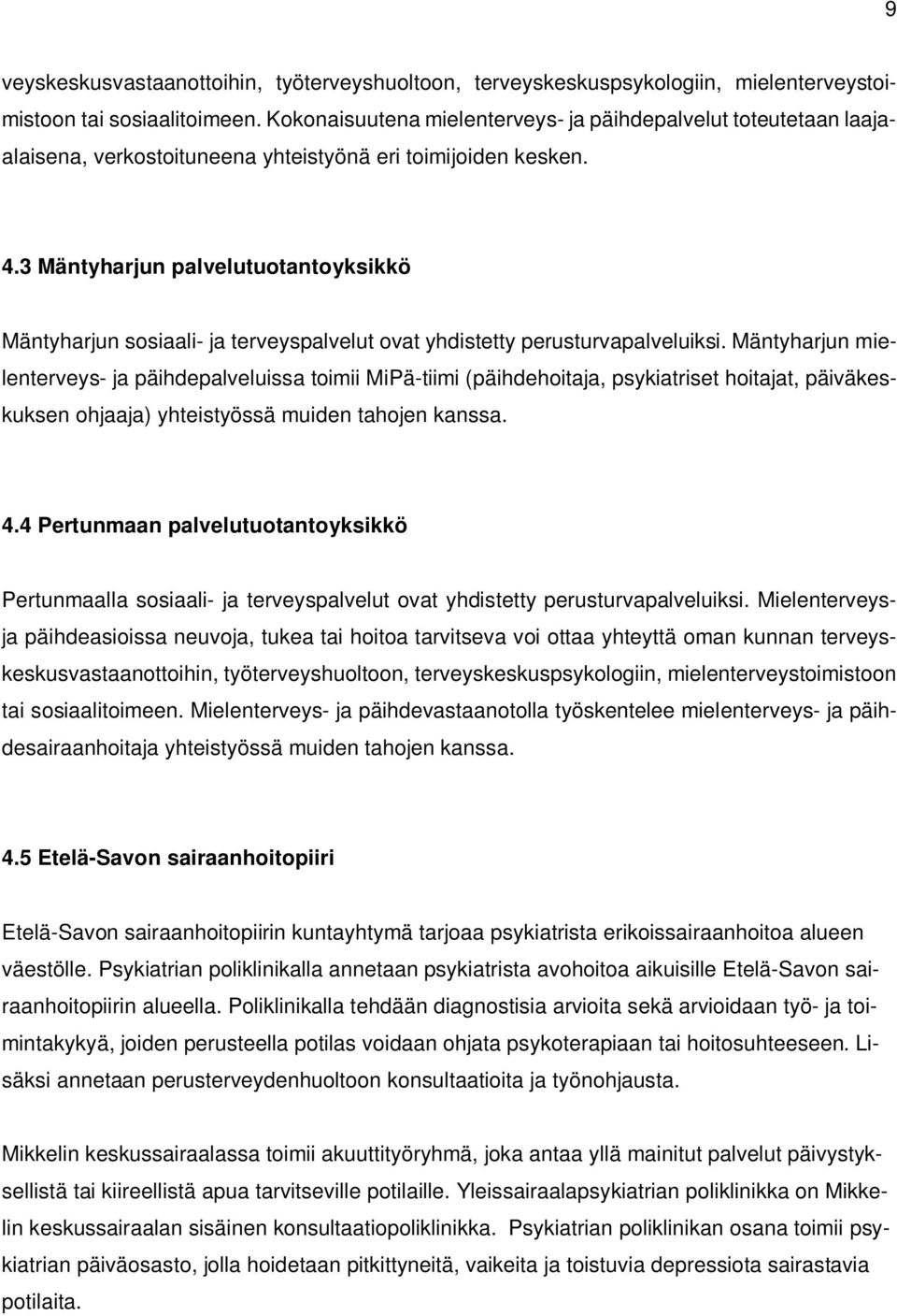 3 Mäntyharjun palvelutuotantoyksikkö Mäntyharjun sosiaali- ja terveyspalvelut ovat yhdistetty perusturvapalveluiksi.