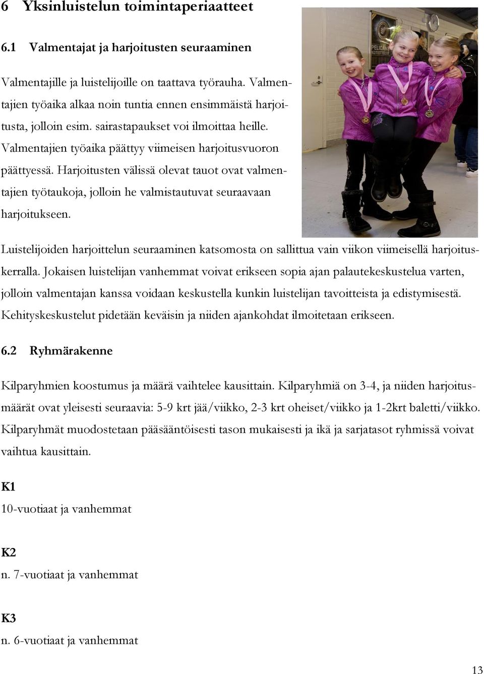 Harjoitusten välissä olevat tauot ovat valmentajien työtaukoja, jolloin he valmistautuvat seuraavaan harjoitukseen.