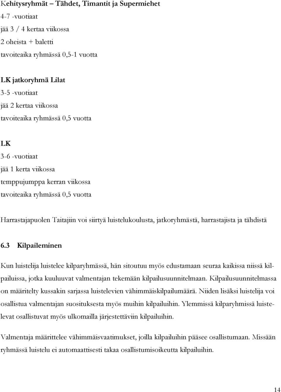 jatkoryhmästä, harrastajista ja tähdistä 6.