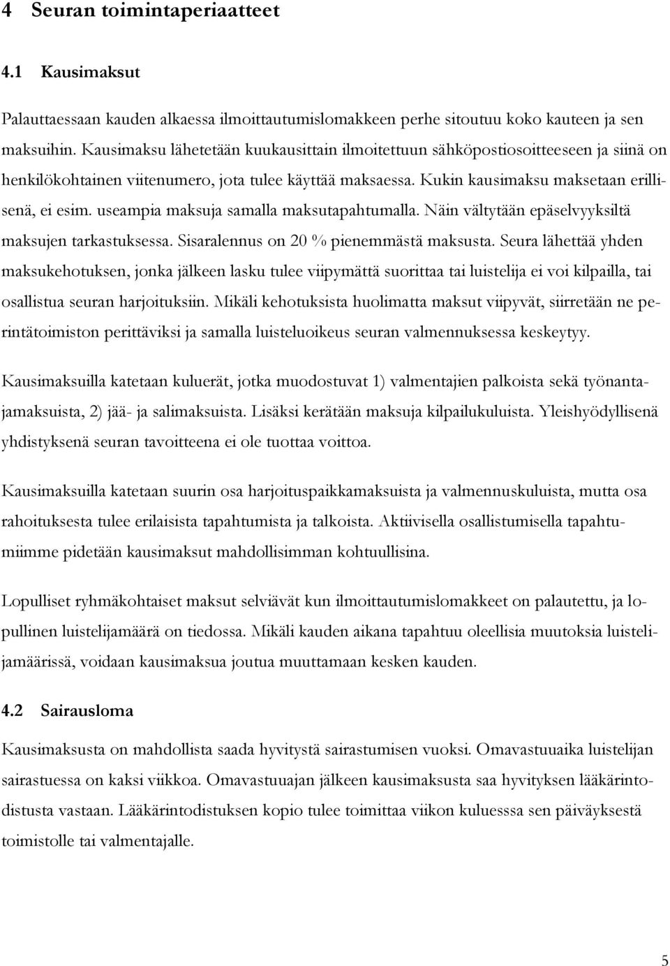 useampia maksuja samalla maksutapahtumalla. Näin vältytään epäselvyyksiltä maksujen tarkastuksessa. Sisaralennus on 20 % pienemmästä maksusta.