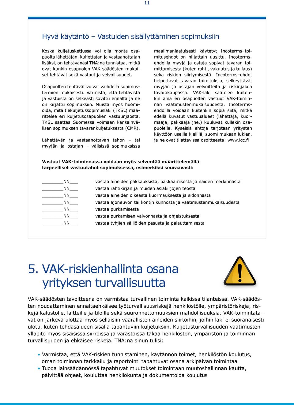 Varmista, että tehtävistä ja vastuista on selkeästi sovittu ennalta ja ne on kirjattu sopimuksiin.