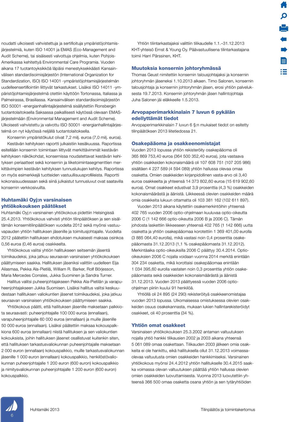 Vuoden aikana 17 tuotantoyksikköä läpäisi menestyksekkäästi Kansainvälisen standardisoimisjärjestön (International Organization for Standardization, ISO) ISO 14001 -ympäristöjohtamisjärjestelmän