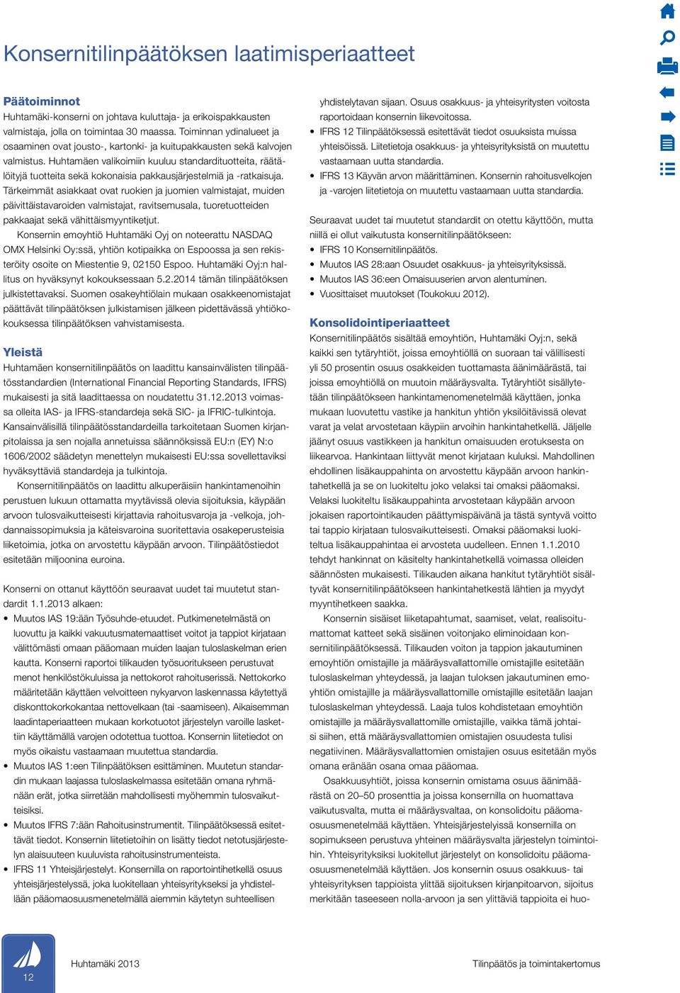 Huhtamäen valikoimiin kuuluu standardituotteita, räätälöityjä tuotteita sekä kokonaisia pakkausjärjestelmiä ja -ratkaisuja.