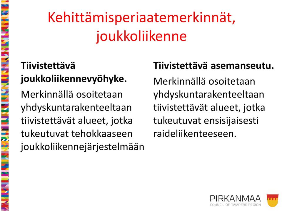 tehokkaaseen joukkoliikennejärjestelmään Tiivistettävä asemanseutu.