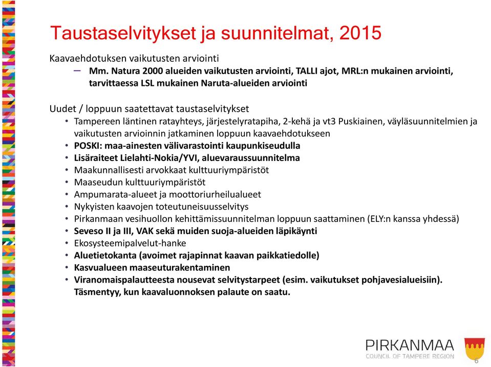 ratayhteys, järjestelyratapiha, 2-kehä ja vt3 Puskiainen, väyläsuunnitelmien ja vaikutusten arvioinnin jatkaminen loppuun kaavaehdotukseen POSKI: maa-ainesten välivarastointi kaupunkiseudulla