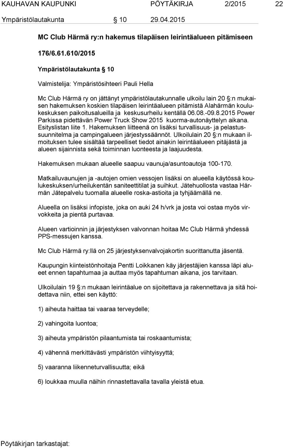 leirintäalueen pitämistä Alahärmän kou lukes kuk sen paikoitusalueilla ja keskusurheilu kentällä 06.08.-09.8.2015 Power Par kis sa pidettävän Power Truck Show 2015 kuorma-autonäyttelyn aikana.