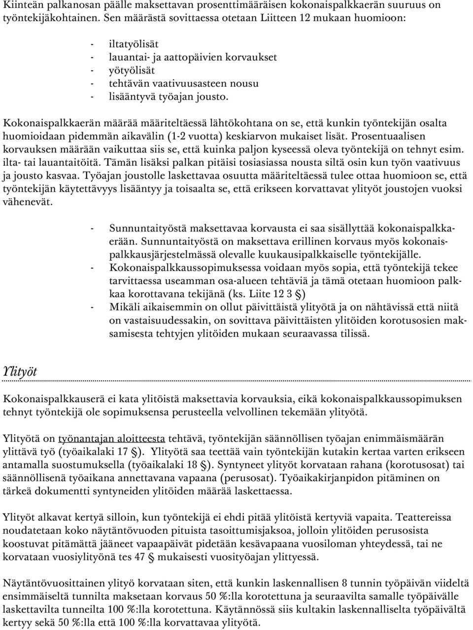 Kokonaispalkkaerän määrää määriteltäessä lähtökohtana on se, että kunkin työntekijän osalta huomioidaan pidemmän aikavälin (1-2 vuotta) keskiarvon mukaiset lisät.