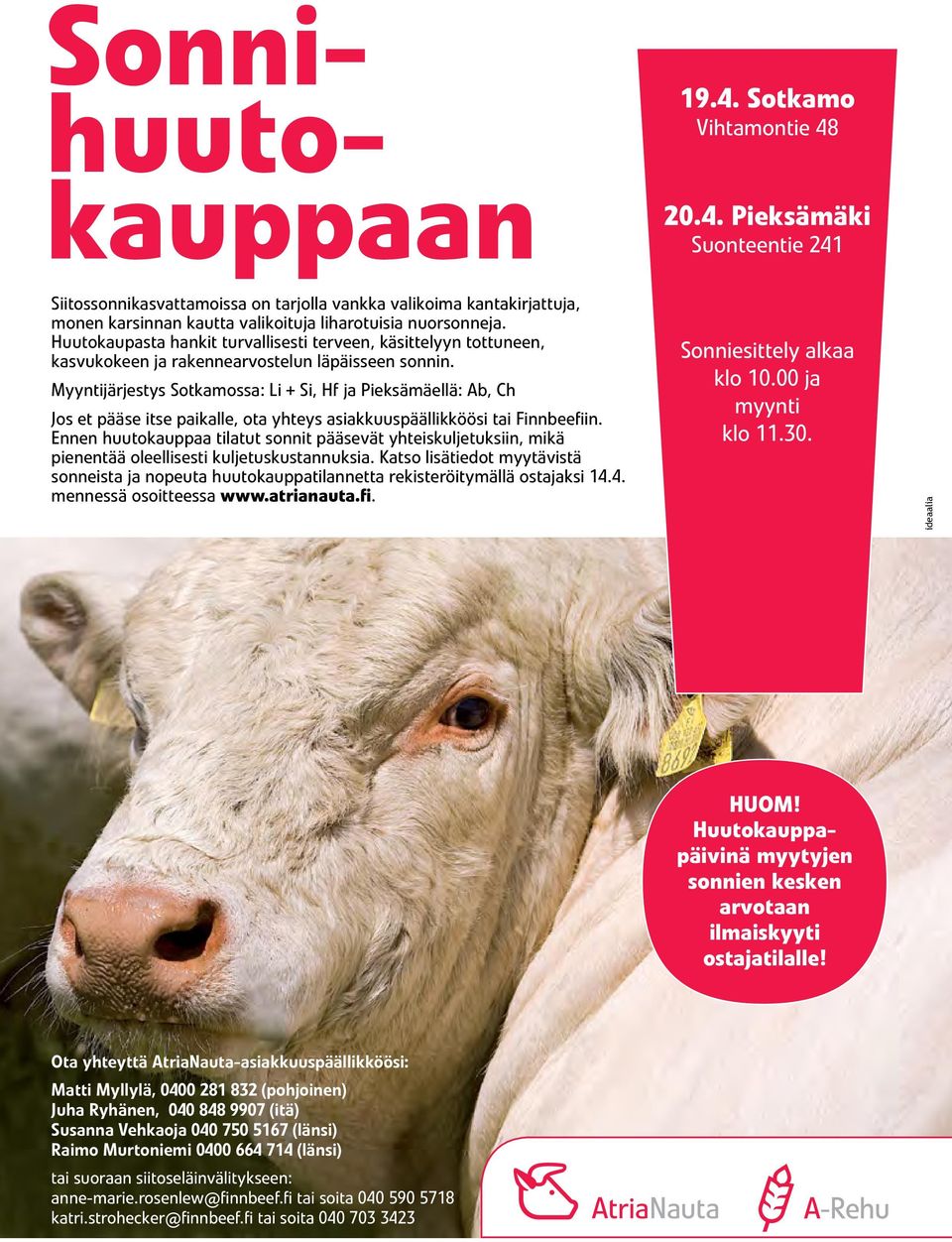 00 ja Myyntijärjestys Sotkamossa: Li + Si, Hf ja Pieksämäellä: Ab, Ch myynti Jos et pääse itse paikalle, ota yhteys asiakkuuspäällikköösi tai Finnbeefiin.