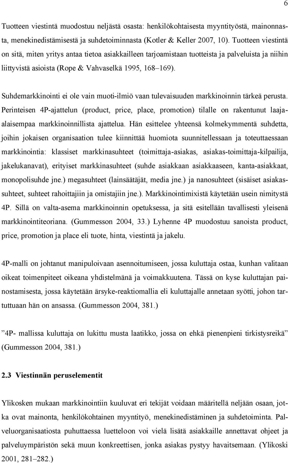 Suhdemarkkinointi ei ole vain muoti-ilmiö vaan tulevaisuuden markkinoinnin tärkeä perusta.