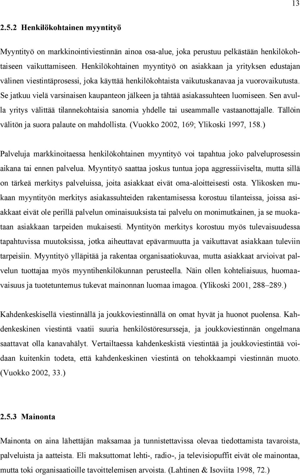 Se jatkuu vielä varsinaisen kaupanteon jälkeen ja tähtää asiakassuhteen luomiseen. Sen avulla yritys välittää tilannekohtaisia sanomia yhdelle tai useammalle vastaanottajalle.