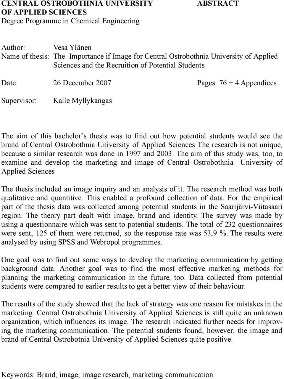 potential students would see the brand of Central Ostrobothnia University of Applied Sciences The research is not unique, because a similar research was done in 1997 and 2003.