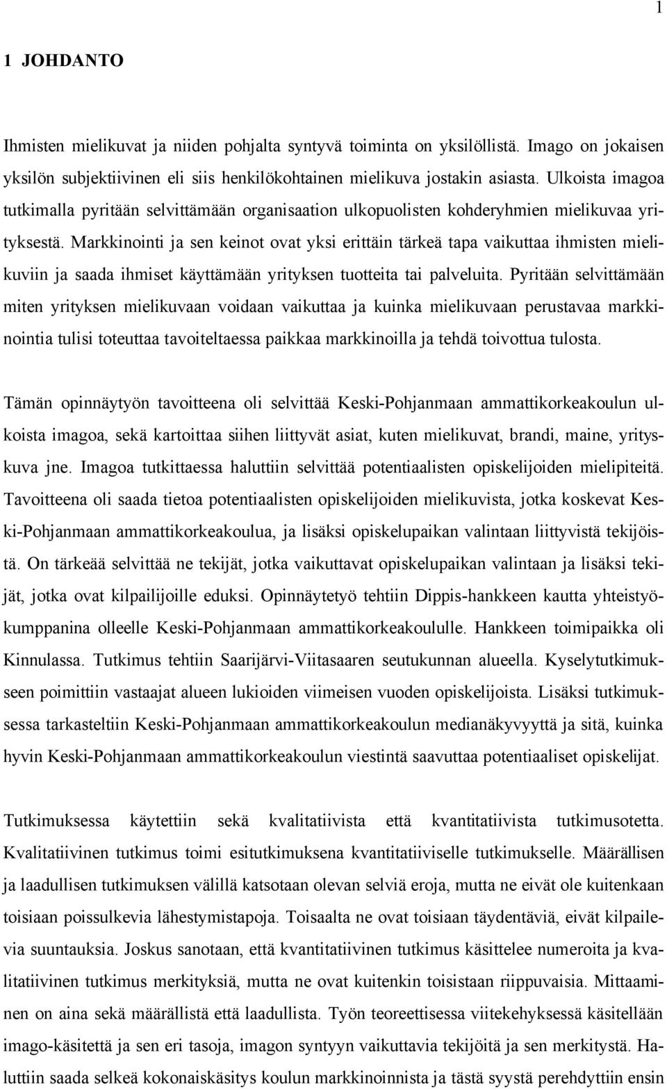 Markkinointi ja sen keinot ovat yksi erittäin tärkeä tapa vaikuttaa ihmisten mielikuviin ja saada ihmiset käyttämään yrityksen tuotteita tai palveluita.