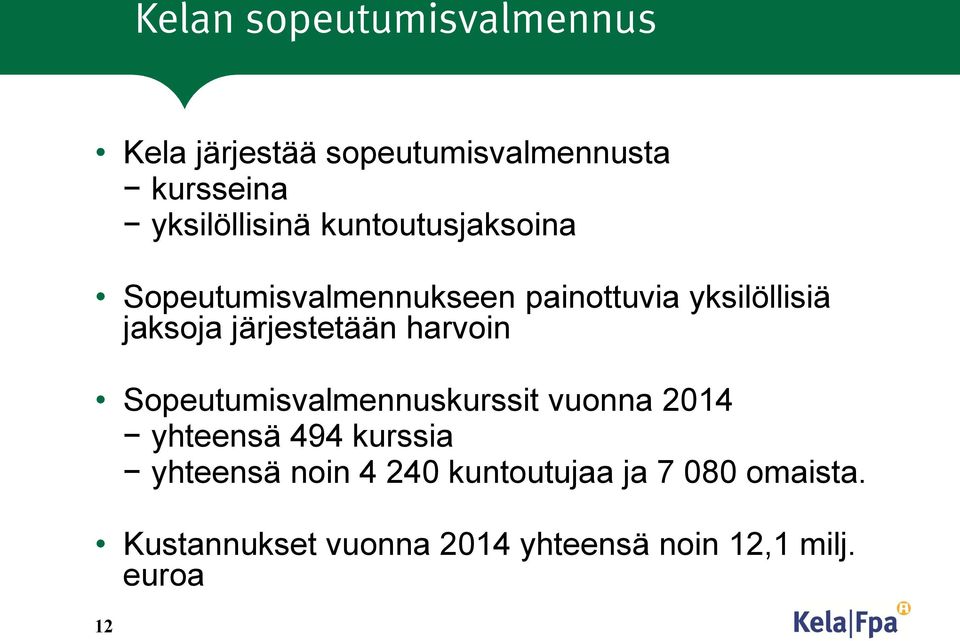 harvoin Sopeutumisvalmennuskurssit vuonna 2014 yhteensä 494 kurssia yhteensä noin 4 240