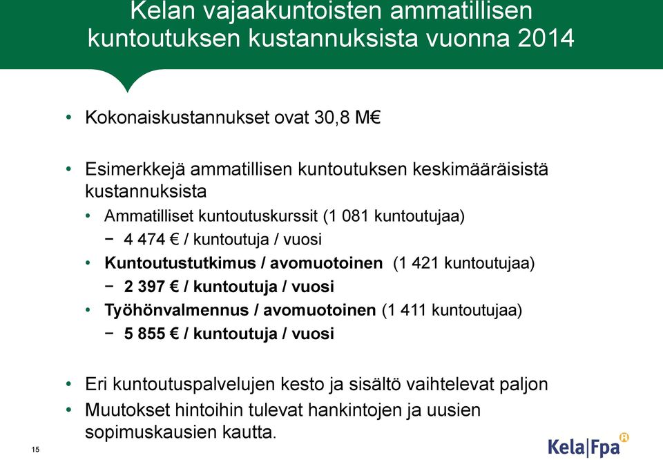 Kuntoutustutkimus / avomuotoinen (1 421 kuntoutujaa) 2 397 / kuntoutuja / vuosi Työhönvalmennus / avomuotoinen (1 411 kuntoutujaa) 5 855