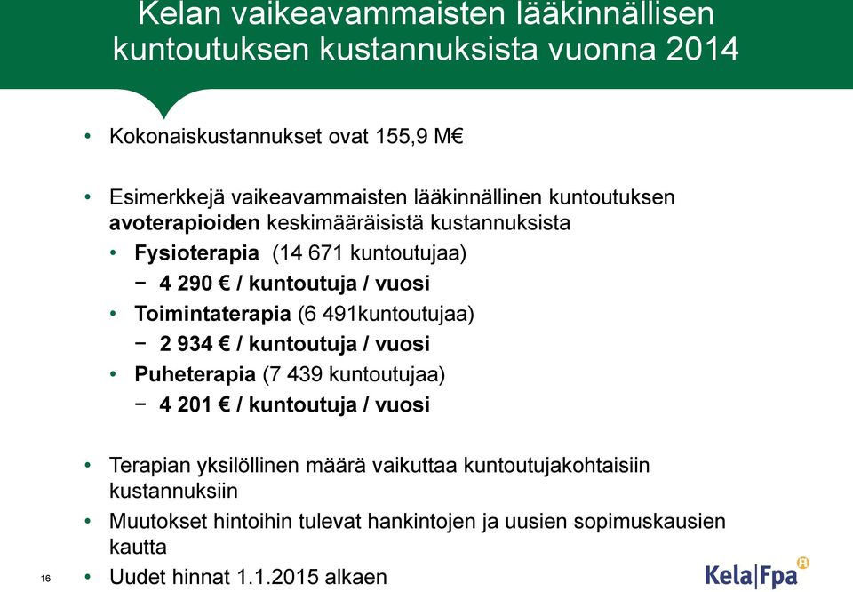 Toimintaterapia (6 491kuntoutujaa) 2 934 / kuntoutuja / vuosi Puheterapia (7 439 kuntoutujaa) 4 201 / kuntoutuja / vuosi 16 Terapian
