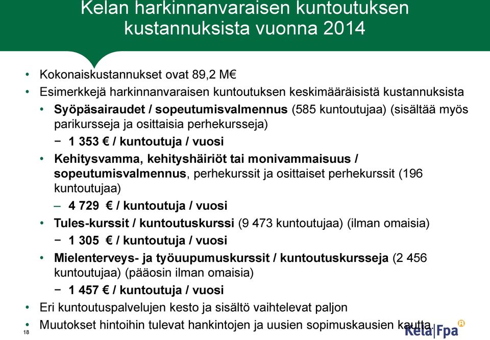 perhekurssit ja osittaiset perhekurssit (196 kuntoutujaa) 4 729 / kuntoutuja / vuosi Tules-kurssit / kuntoutuskurssi (9 473 kuntoutujaa) (ilman omaisia) 1 305 / kuntoutuja / vuosi Mielenterveys- ja