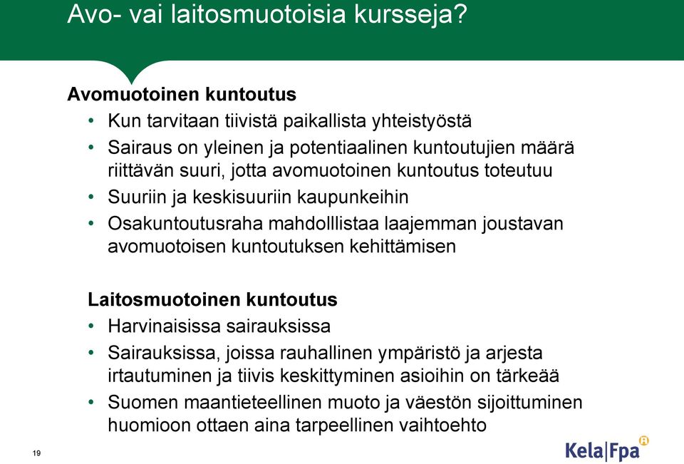 avomuotoinen kuntoutus toteutuu Suuriin ja keskisuuriin kaupunkeihin Osakuntoutusraha mahdolllistaa laajemman joustavan avomuotoisen kuntoutuksen
