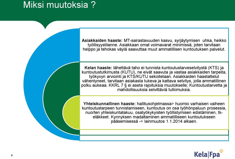 Kelan haaste: lähettävä taho ei tunnista kuntoutustarveselvitystä (KTS) ja kuntoutustutkimusta (KUTU), ne eivät saavuta ja vastaa asiakkaiden tarpeita, työkyvyn arviointi ja KTS/KUTU sekoitetaan.