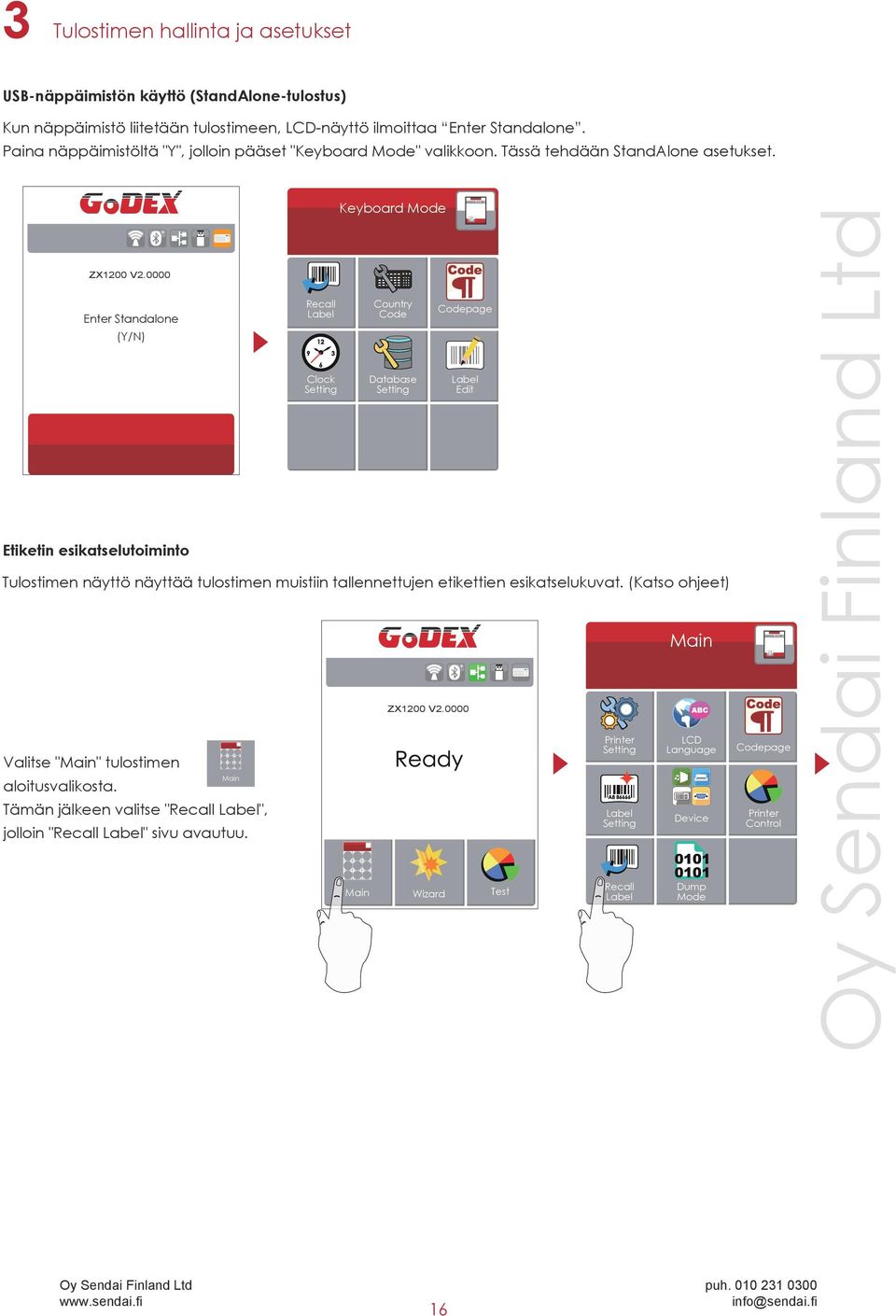 0000 Enter Standalone (Y/N) Etiketin esikatselutoiminto Recall Label Clock Setting Keyboard Mode Country Code Database Setting Codepage Tulostimen näyttö näyttää tulostimen muistiin tallennettujen