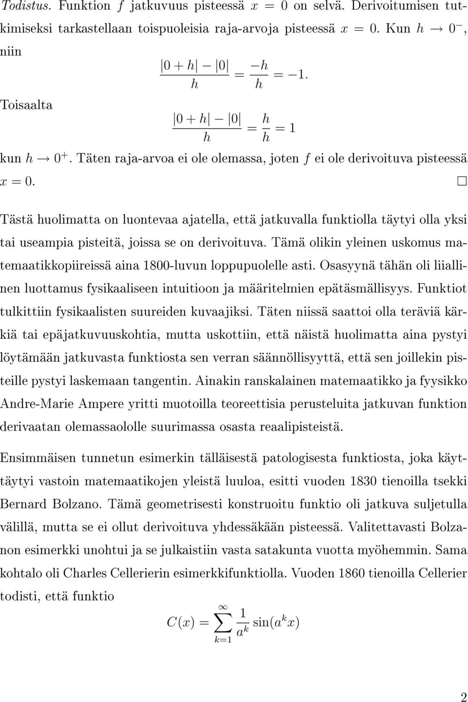 Tästä huolimatta on luontevaa ajatella, että jatkuvalla funktiolla täytyi olla yksi tai useampia pisteitä, joissa se on derivoituva.