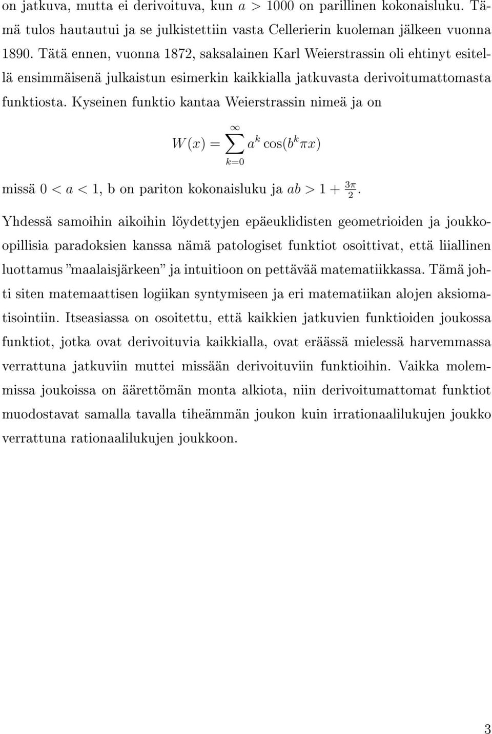 Kyseinen funktio kantaa Weierstrassin nimeä ja on W (x) = a k cos(b k πx) k=0 missä 0 < a <, b on pariton kokonaisluku ja ab > + 3π.