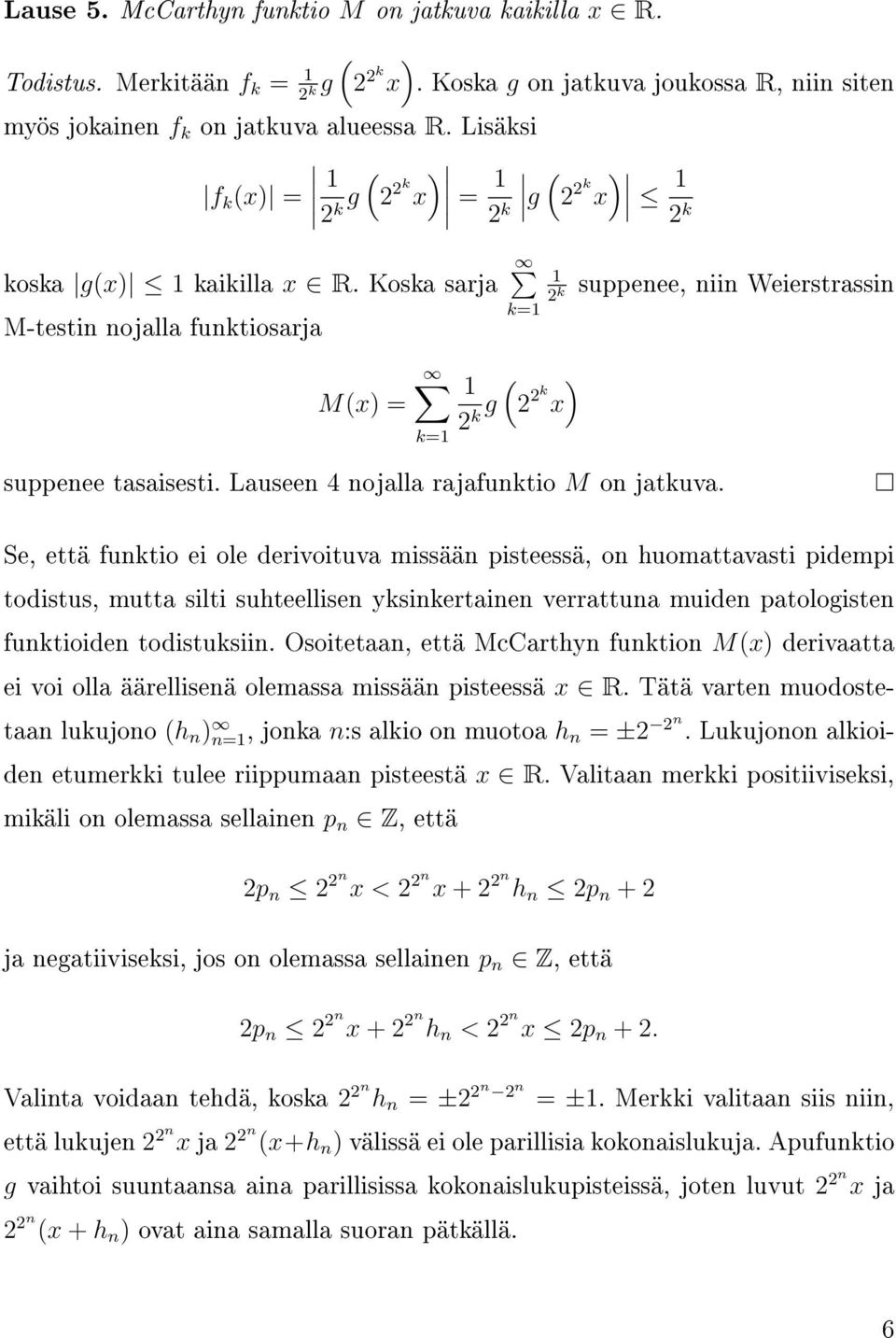 Koska sarja M-testin nojalla funktiosarja M(x) = k= k= ( ) 2 g 2 2k x k ) 2 2k x 2 k suppenee, niin Weierstrassin 2 k suppenee tasaisesti. Lauseen 4 nojalla rajafunktio M on jatkuva.