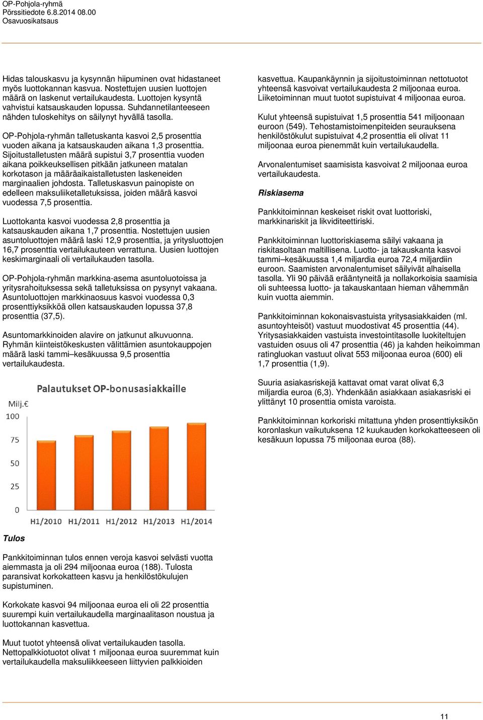 OP-Pohjola-ryhmän talletuskanta kasvoi 2,5 prosenttia vuoden aikana ja katsauskauden aikana 1,3 prosenttia.